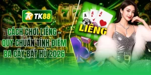 Cách chơi liêng - Quy chuẩn tính điểm ba cây bất hủ 2026