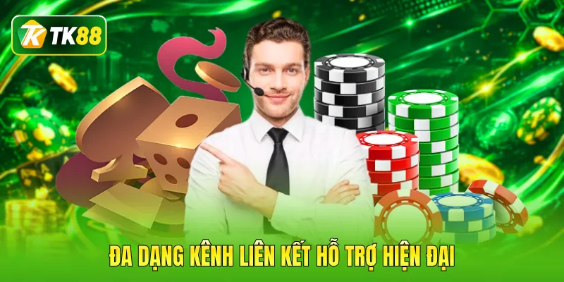Đa dạng kênh liên kết hỗ trợ hiện đại