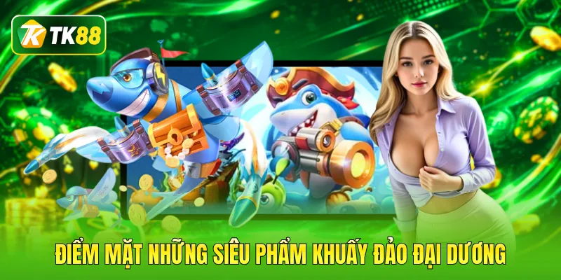 Điểm mặt những siêu phẩm khuấy đảo đại dương