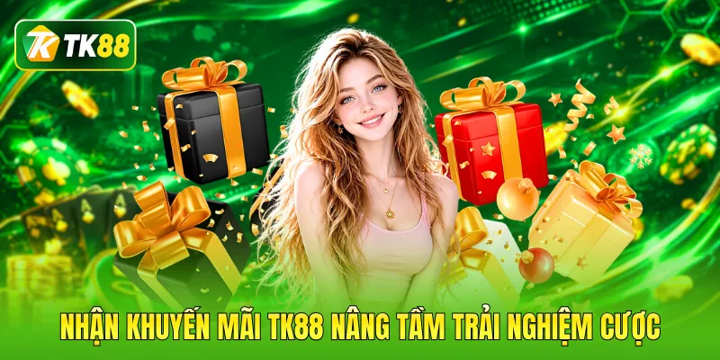 Nhận khuyến mãi TK88 nâng tầm trải nghiệm cược
