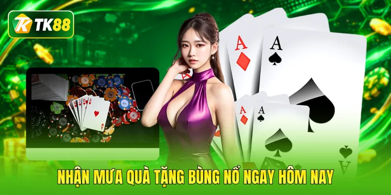 Nhận mưa quà tặng bùng nổ ngay hôm nay