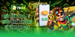 Rút tiền TK88 - 5 bước nhận thưởng về ví nhanh gọn