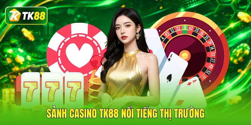 Sảnh casino TK88 nổi tiếng thị trường