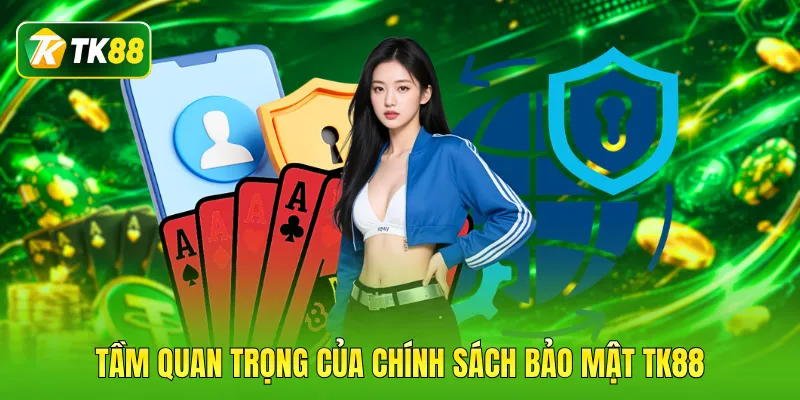 Tầm quan trọng của chính sách bảo mật TK88