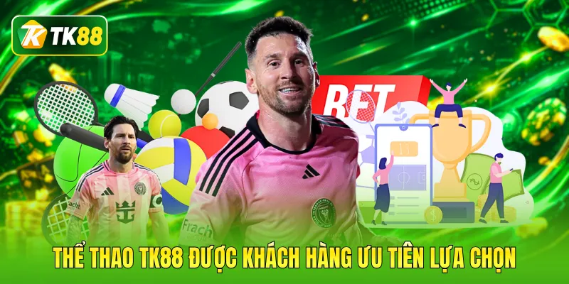 Thể thao TK88 được khách hàng ưu tiên lựa chọn