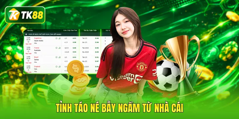 Tỉnh táo né bẫy ngầm từ nhà cái