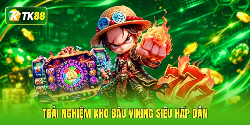 Trải nghiệm Kho báu Viking siêu hấp dẫnTrải nghiệm Kho báu Viking siêu hấp dẫn